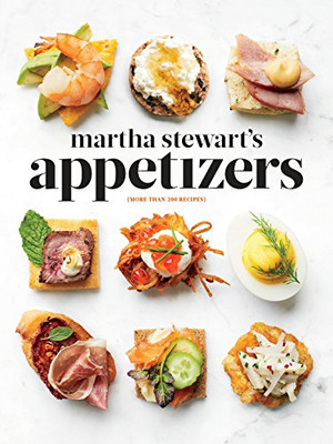 Martha Stewart'S Appetizers: 200 Recipes For Dips, Spreads, Snacks, Small Plates, And Other Delicious Hors D' Oeuvres, Plus 30 Cocktails: A Cookbook