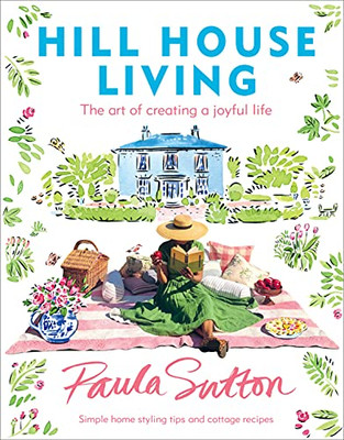 Hill House Living: The Art Of Creating A Joyful Life