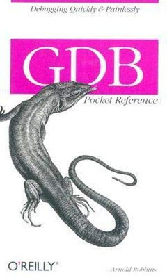 Gdb Pocket Reference: Debugging Quickly & Painlessly With Gdb (Pocket Reference (O'Reilly))