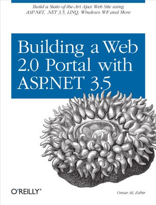 Building A Web 2.0 Portal With Asp.Net 3.5: Learn How To Build A State-Of-The-Art Ajax Start Page Using Asp.Net, .Net 3.5, Linq, Windows Wf, And More