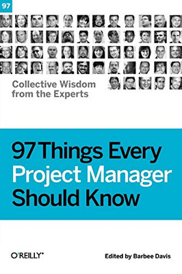 97 Things Every Project Manager Should Know: Collective Wisdom From The Experts