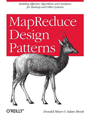 Mapreduce Design Patterns: Building Effective Algorithms And Analytics For Hadoop And Other Systems