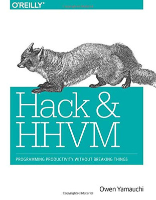 Hack And Hhvm: Programming Productivity Without Breaking Things