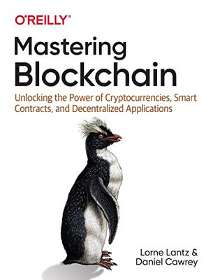 Mastering Blockchain: Unlocking The Power Of Cryptocurrencies, Smart Contracts, And Decentralized Applications