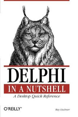 Delphi In A Nutshell: A Desktop Quick Reference (In A Nutshell (O'Reilly))