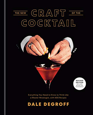 The New Craft Of The Cocktail: Everything You Need To Know To Think Like A Master Mixologist, With 500 Recipes