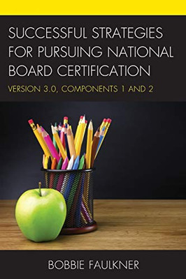 Successful Strategies For Pursuing National Board Certification: Version 3.0, Components 1 And 2 (What Works!)