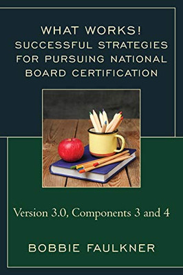 Successful Strategies For Pursuing National Board Certification: Version 3.0, Components 3 And 4 (What Works!)