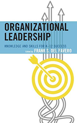 Organizational Leadership: Knowledge And Skills For K-12 Success