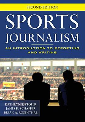 Sports Journalism: An Introduction To Reporting And Writing