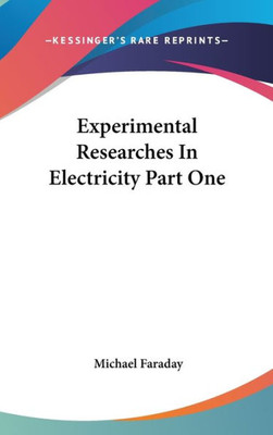 Experimental Researches In Electricity Part One