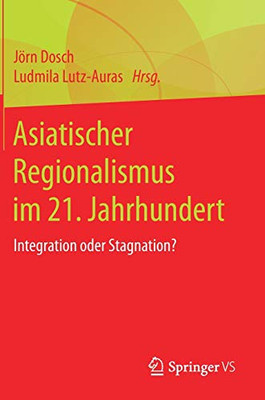 Asiatischer Regionalismus Im 21. Jahrhundert: Integration Oder Stagnation? (German Edition)