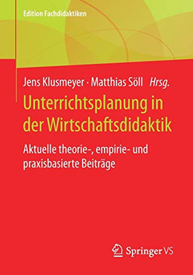 Unterrichtsplanung In Der Wirtschaftsdidaktik: Aktuelle Theorie-, Empirie- Und Praxisbasierte Beitrã¤Ge (Edition Fachdidaktiken) (German Edition)