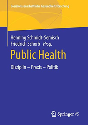 Public Health: Disziplin Â Praxis Â Politik (Sozialwissenschaftliche Gesundheitsforschung) (German Edition)