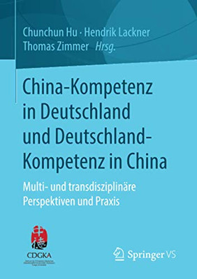 China-Kompetenz In Deutschland Und Deutschland-Kompetenz In China: Multi- Und Transdisziplin?Ñre Perspektiven Und Praxis (German Edition)