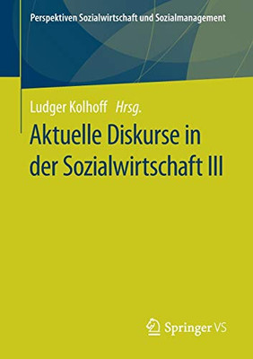 Aktuelle Diskurse In Der Sozialwirtschaft Iii (Perspektiven Sozialwirtschaft Und Sozialmanagement) (German Edition)