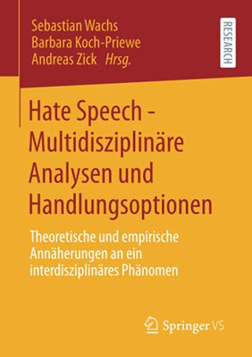 Hate Speech - Multidisziplinã¤Re Analysen Und Handlungsoptionen: Theoretische Und Empirische Annã¤Herungen An Ein Interdisziplinã¤Res Phã¤Nomen (German Edition)