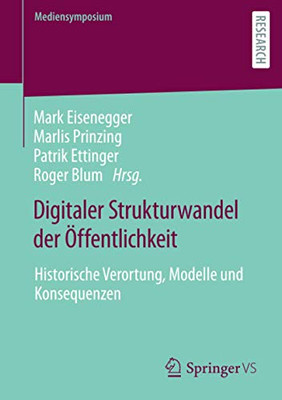 Digitaler Strukturwandel Der ÖFfentlichkeit: Historische Verortung, Modelle Und Konsequenzen (Mediensymposium) (German Edition)