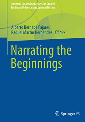 Narrating The Beginnings (Universal- Und Kulturhistorische Studien. Studies In Universal And Cultural History)