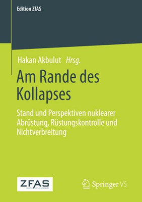 Am Rande Des Kollapses: Stand Und Perspektiven Nuklearer Abrã¼Stung, Rã¼Stungskontrolle Und Nichtverbreitung (Edition Zfas) (German Edition)