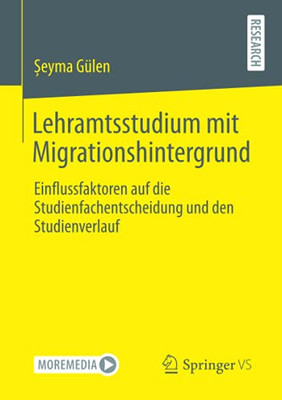 Lehramtsstudium Mit Migrationshintergrund: Einflussfaktoren Auf Die Studienfachentscheidung Und Den Studienverlauf (German Edition)