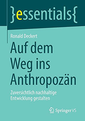 Auf Dem Weg Ins Anthropoz?Ñn: Zuversichtlich Nachhaltige Entwicklung Gestalten (Essentials) (German Edition)