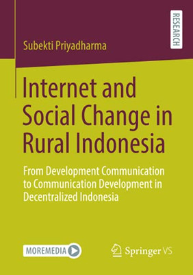 Internet And Social Change In Rural Indonesia: From Development Communication To Communication Development In Decentralized Indonesia