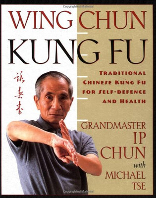 Wing Chun Kung Fu: Traditional Chinese Kung Fu For Self-Defense And Health