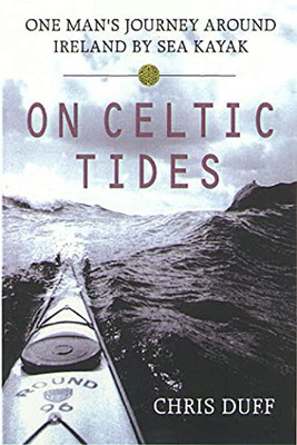 On Celtic Tides: One Man'S Journey Around Ireland By Sea Kayak