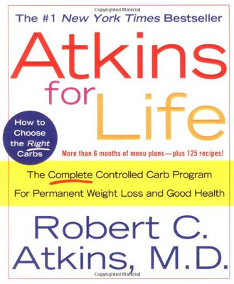 Atkins For Life: The Complete Controlled Carb Program For Permanent Weight Loss And Good Health