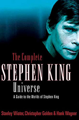The Complete Stephen King Universe: A Guide To The Worlds Of Stephen King