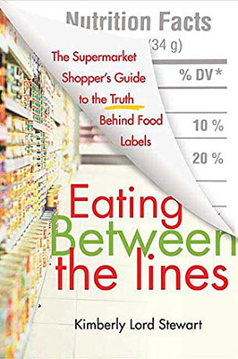 Eating Between The Lines: The Supermarket Shopper'S Guide To The Truth Behind Food Labels