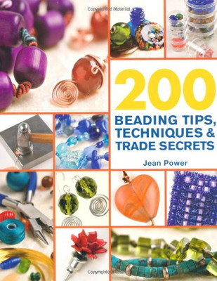 200 Beading Tips, Techniques & Trade Secrets: An Indispensable Compendium Of Technical Know-How And Troubleshooting Tips (200 Tips, Techniques & Trade Secrets)