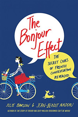 The Bonjour Effect: The Secret Codes Of French Conversation Revealed