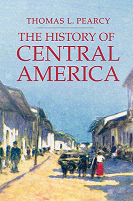 The History Of Central America (Palgrave Essential Histories Series)