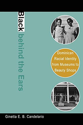 Black Behind The Ears: Dominican Racial Identity From Museums To Beauty Shops