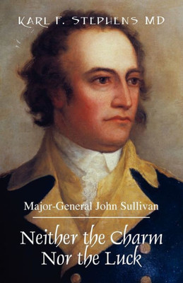 Neither the Charm Nor the Luck: Major-General John Sullivan