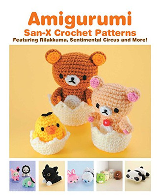 Amigurumi: San-X Crochet Patterns: Featuring Rilakkuma, Sentimental Circus And More!