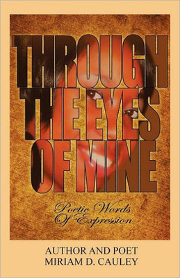 Through The Eyes of Mine: Poetic Words of Expression