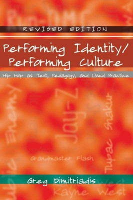 Performing Identity/Performing Culture: Hip Hop as Text, Pedagogy, and Lived Practice
