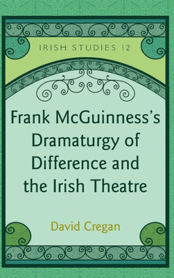 Frank McGuinness's Dramaturgy of Difference and the Irish Theatre
