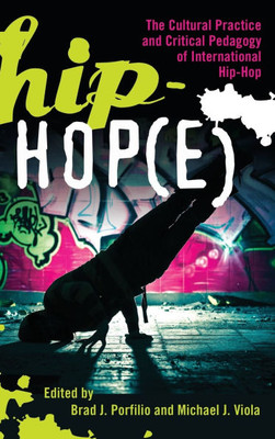 Hip-Hop(e); The Cultural Practice and Critical Pedagogy of International Hip-Hop