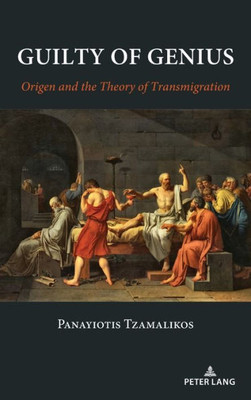 Guilty of Genius: Origen and the Theory of Transmigration