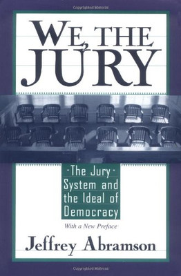 We, The Jury: The Jury System And The Ideal Of Democracy, With A New Preface