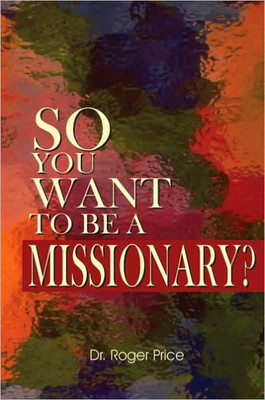 So You Want To Be A Missionary?