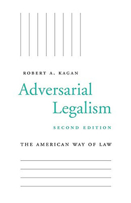 Adversarial Legalism: The American Way Of Law, Second Edition