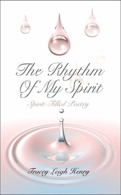 The Rhythm Of My Spirit: Spirit-Filled Poetry