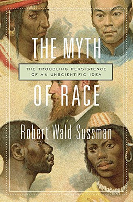 The Myth Of Race: The Troubling Persistence Of An Unscientific Idea
