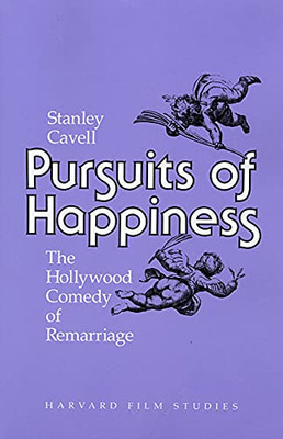 Pursuits Of Happiness: The Hollywood Comedy Of Remarriage (Harvard Film Studies)