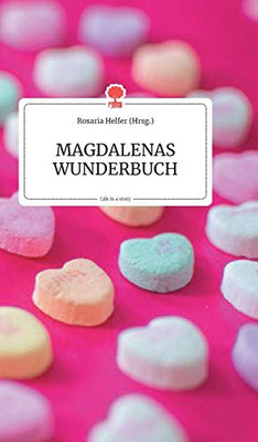 Magdalenas Wunderbuch. Life Is A Story (German Edition)